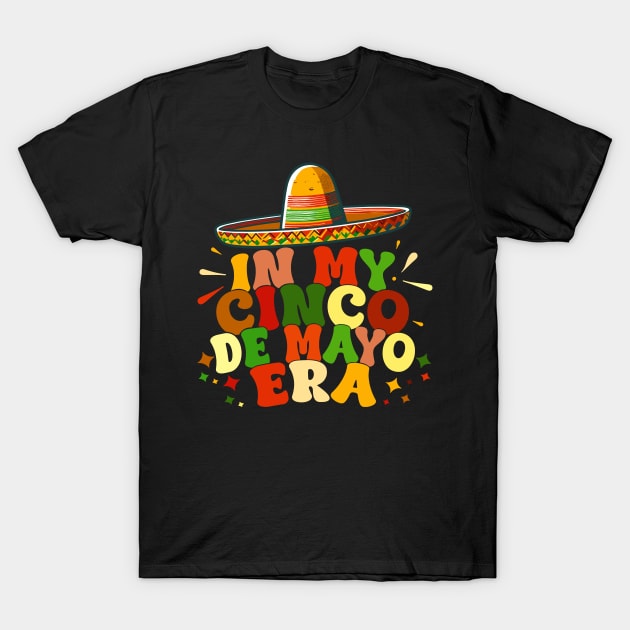 In My Cinco De Mayo Era Funny Cinco De Mayo célébration T-Shirt by retroparks